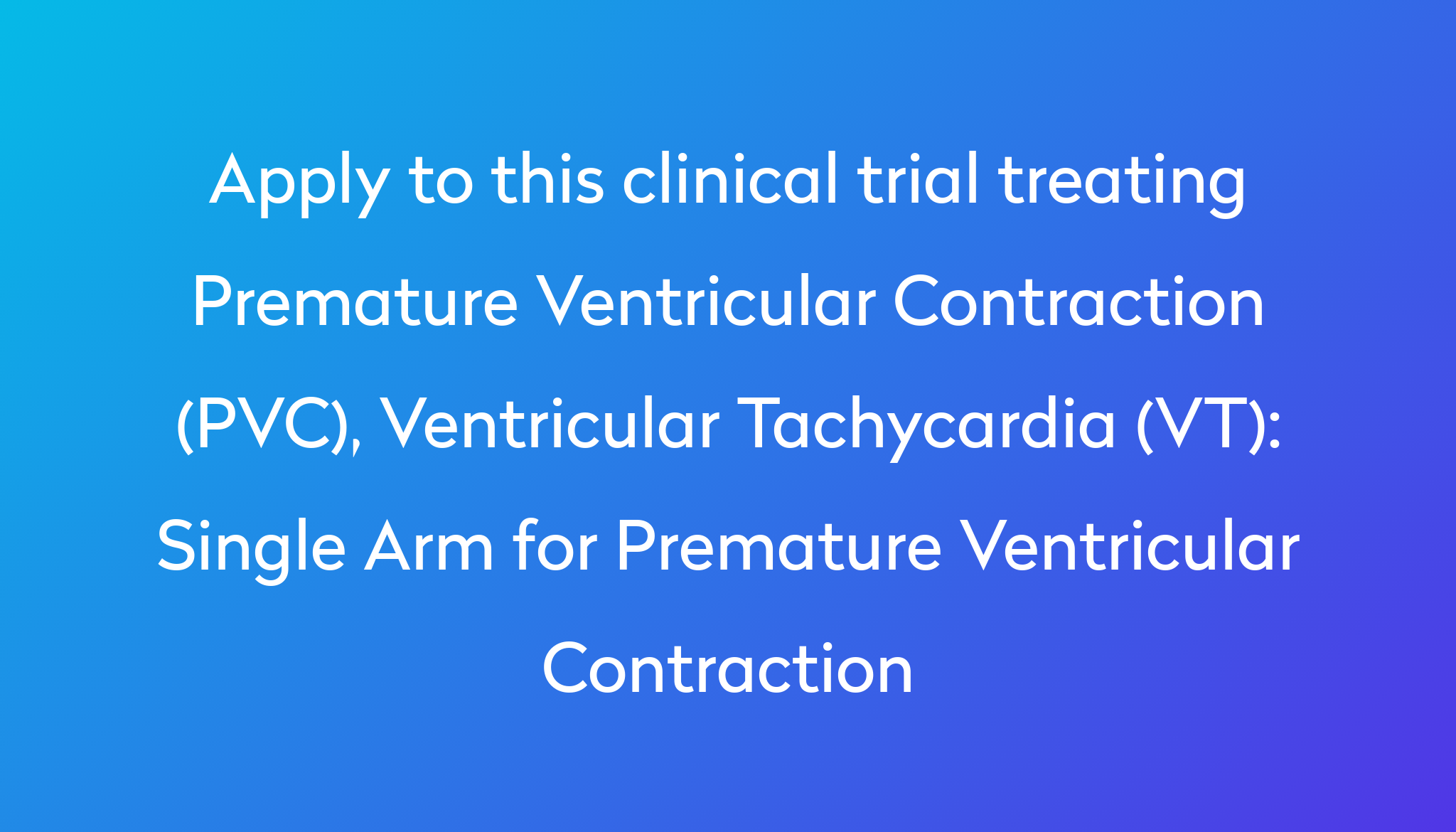 Single Arm For Premature Ventricular Contraction Clinical Trial 2023 ...